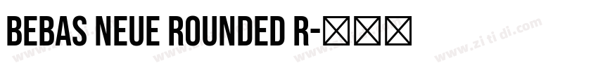 Bebas Neue Rounded R字体转换